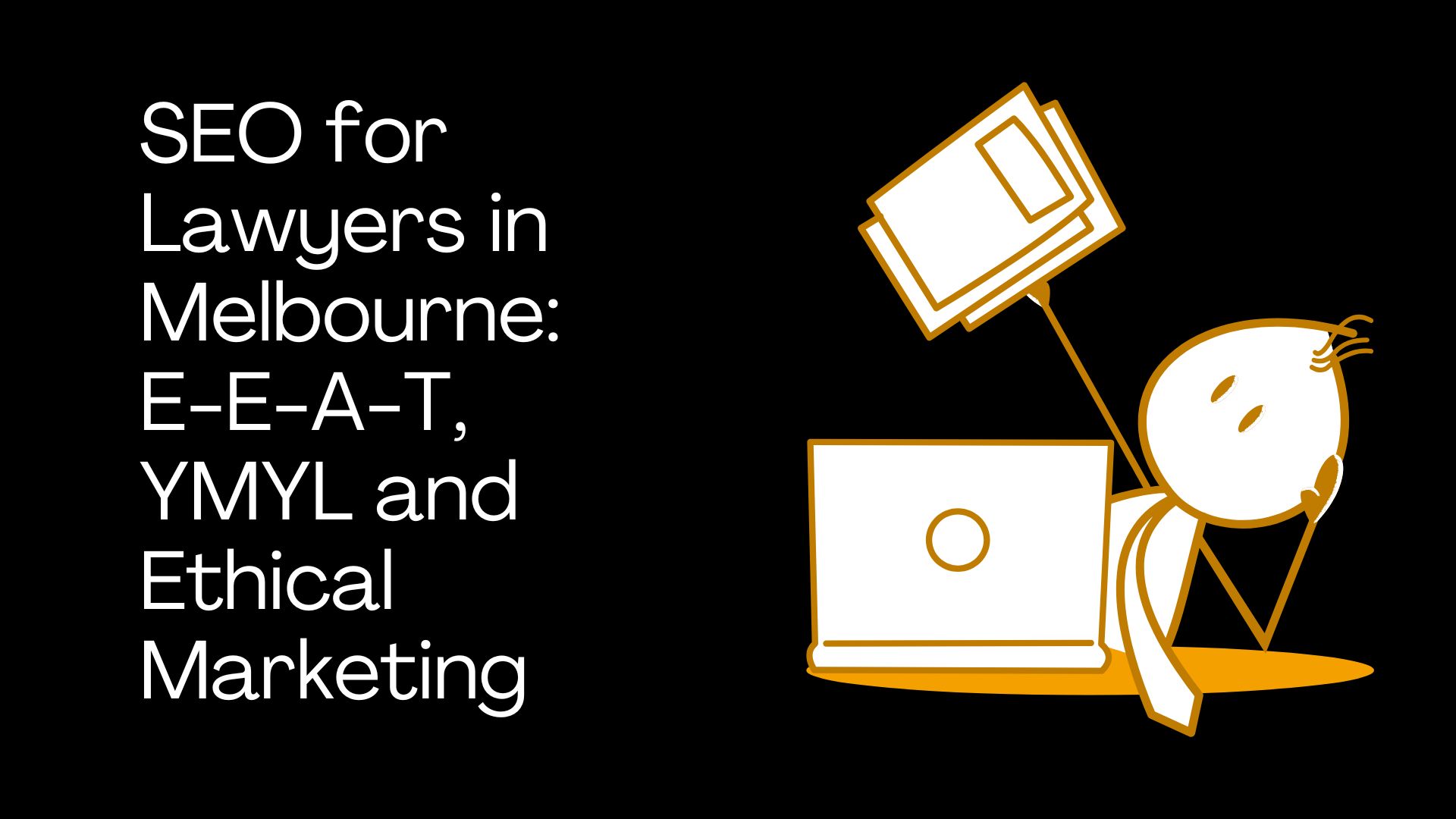 SEO for Lawyers in Melbourne: E-E-A-T, YMYL and Ethical Marketing